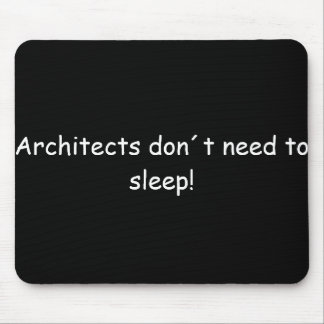 Architects don´t need to sleep! muismat