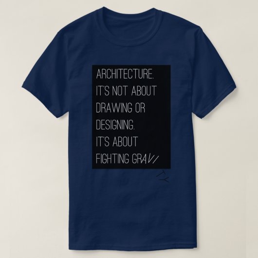 Architectuur gaat over het bestrijden van zwaartek t-shirt (Design voorkant)