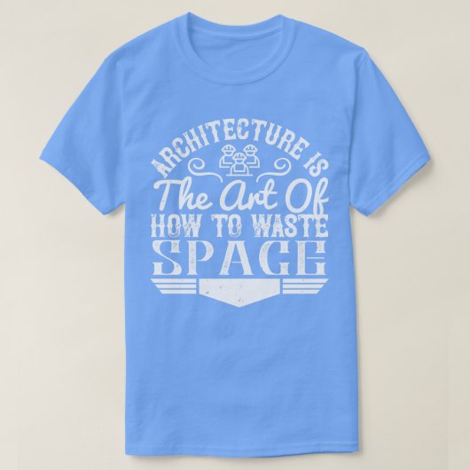 Architectuur is de kunst om ruimte te verspillen t-shirt (Design voorkant)