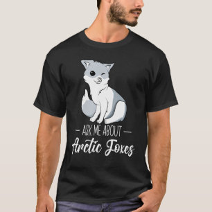 Arctic Fox White Fox Polar Fox Vraag me naar Arcti T-shirt