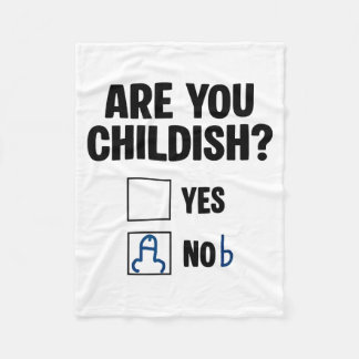 Are You Childish Yes Nob Funny Saying Quote Men Wo Fleece Deken