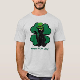 Are you Feline Lucky? T-shirt