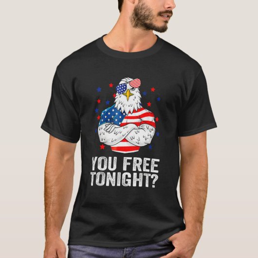 Are You Free Tonight 4th Of July Independence Day  T-shirt (Voorkant)