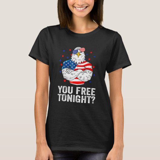 Are You Free Tonight 4th Of July Independence Day  T-shirt (Voorkant)