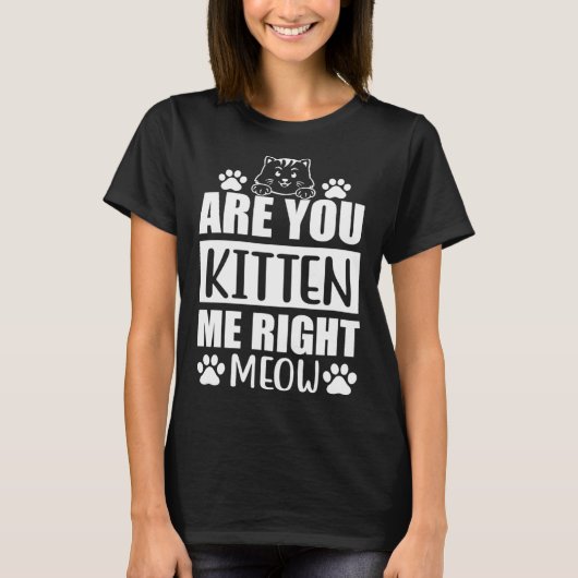 Are You Kitten Me Right Meow  Cat T-shirt (Voorkant)