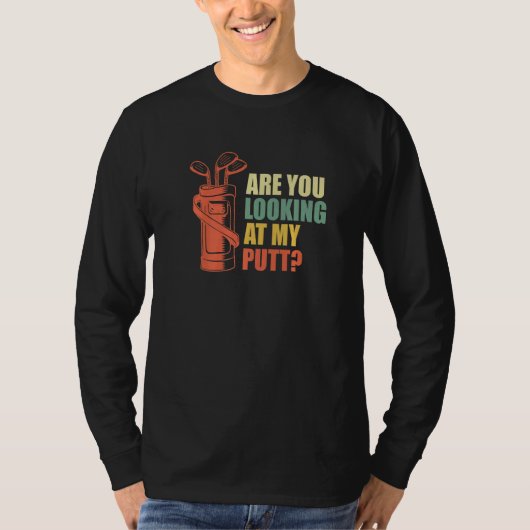 Are You Looking At My Putt Golf Golfer Golfer T-shirt (Voorkant)
