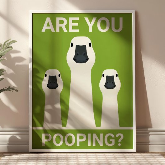 Are You Pooping? Silly Geese Funny Bathroom  Poster