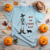 Are you ready bro? t-shirt