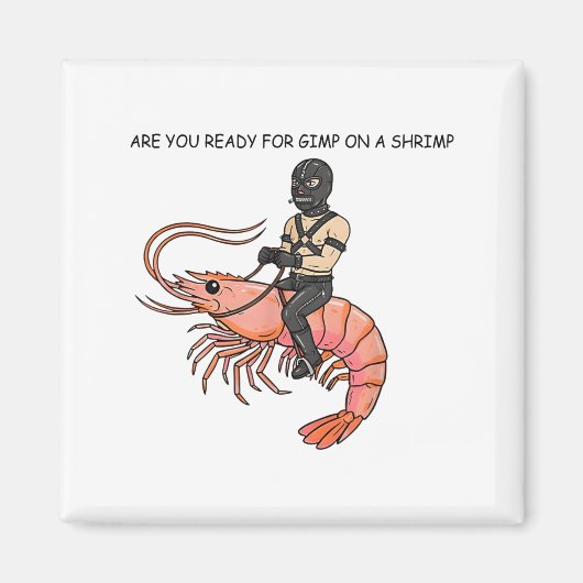 Are You Ready For Gimp On A Shrimp Magneet (Voorkant)