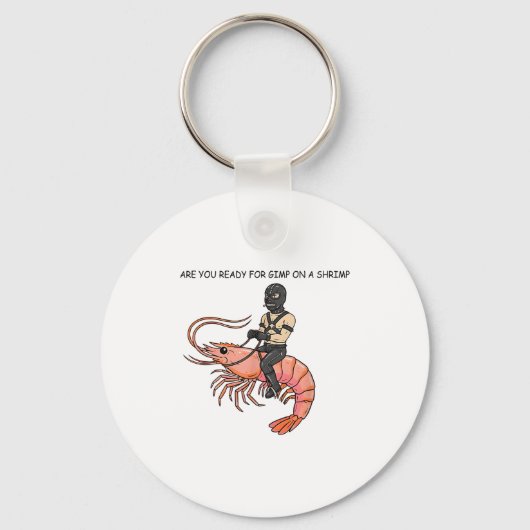 Are You Ready For Gimp On A Shrimp  Sleutelhanger (Voorkant)