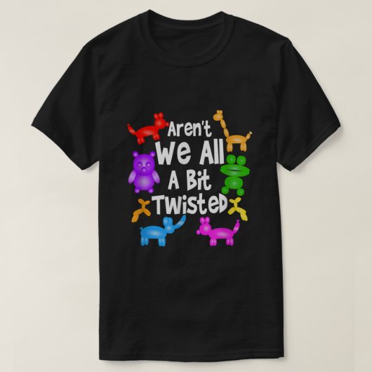 Arent we allemaal een beetje gedraaid professionel t-shirt (Design voorkant)