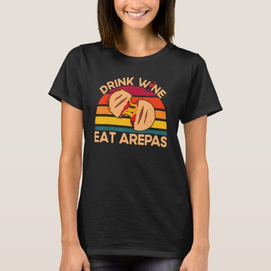 Arepas Drink Wine Eat Arepas Arepa T-shirt (Voorkant)