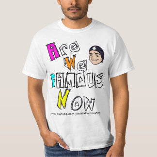 AreWeFamousNow T-shirt