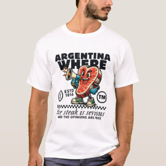 Argentina : where the steak is serious t-shirt