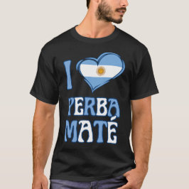 Argentinië Vlag I LOVE YERBA MATE T-shirt