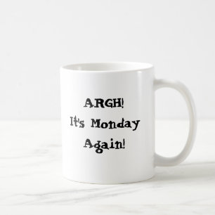 Argh. Het is weer maandag! Ik heb meer koffie nodi Koffiemok