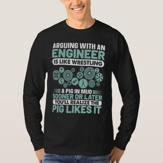 Arguing With An Engineer Is Like Wrestling A Pig I T-shirt (Voorkant)