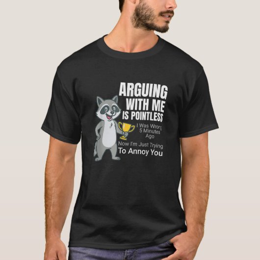 Arguing With Me Is Pointless Cartoon Raccoon Snark T-shirt (Voorkant)