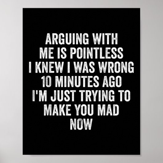 Arguing With Me Is Pointless I Knew I Was Wrong  Poster (Voorkant)