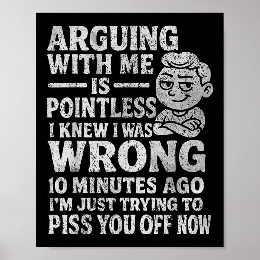 Arguing With Me Is Pointless I Was Knew I Was Wron Poster (Voorkant)