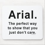 Arial Font Humor Mok Muismat<br><div class="desc">Arial. De perfecte manier om te shows die je gewoon niet kan schelen. Geweldig cadeauidee voor grafische ontwerpers of redacteurs.</div>