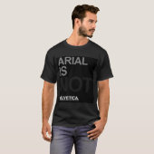 Arial is geen helvetica t-shirt (Voorkant volledig)