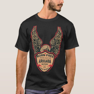 Arikara Native American Indian Born Freedom Eagle T-shirt