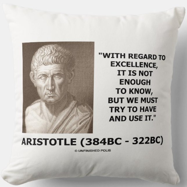 Aristoteles Excellence niet genoeg om te weten moe Kussen (Inspirational habit and excellence Aristotle life advice quote on this throw pillow)