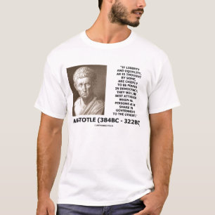 Aristotle Liberty Equality Democracy Utmost Quote T-shirt