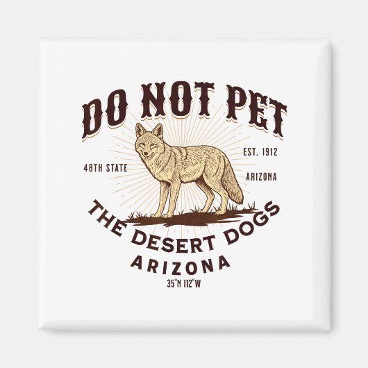 Arizona Funny Do Not Pet The Desert Dogs Coyote So Magneet (Voorkant)