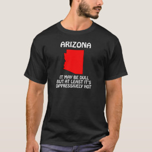 Arizona - Het kan saai zijn, maar het is tenminste T-shirt