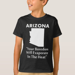 Arizona - Je verveling zal verdampen in de hitte T-shirt