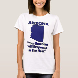 Arizona - Je verveling zal verdampen in de hitte T-shirt
