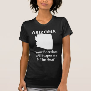 Arizona - uw boredel zal verdampen in de hitte t-shirt
