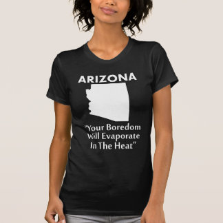 Arizona - uw boredel zal verdampen in de hitte t-shirt