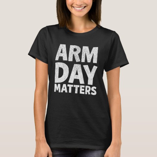 Arm Day Matters Motivational Gym Workout Quote App T-shirt (Voorkant)