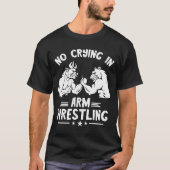 Arm Wresting No Crying Armworstling Sport Arm Ware T-shirt (Voorkant)