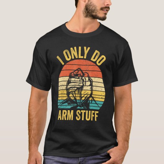 Arm Wrestling Arm Wrestler I Only Do Arm Stuff 1 T-shirt (Voorkant)