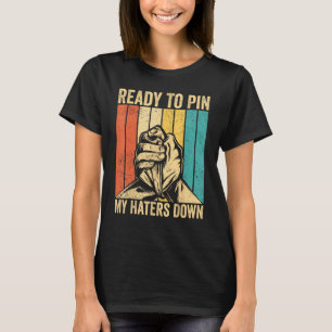 Arm Wrestling Arm Wrestler Klaar om mijn haters te T-shirt