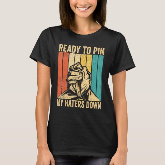 Arm Wrestling Arm Wrestler Klaar om mijn haters te T-shirt (Voorkant)
