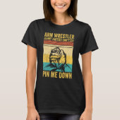 Arm Wrestling Arm Wrestler My Haters Can t Pin Me T-shirt (Voorkant)