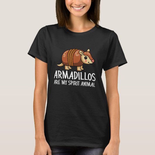 Armadillo  Armadillos Are My Spirit Animal T-shirt (Voorkant)
