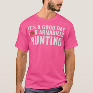 Armadillo Hunter Het is een goede dag voor Armadil T-shirt