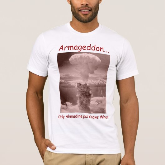Armageddon... alleen Ahmadinejad weet wanneer T-shirt (Voorkant)