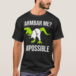 Armbar Me Impossible Dinosaur Brazililian Jiu Jits T-shirt