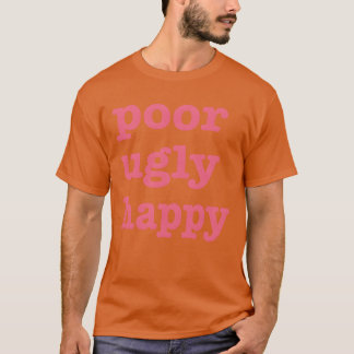 Arme Lelijke Gelukkige Quote vrienden T-shirt