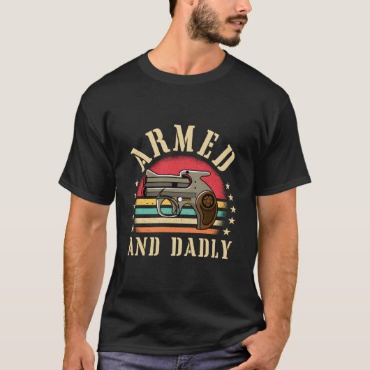 Armed And Dadly Deadly Father Dad Humor T-shirt (Voorkant)