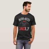Armed And Dadly    Deadly Father For Father s Day T-shirt (Voorkant volledig)