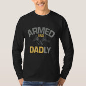 Armed And Dadly  Deadly Father  For Fathers Day 3 T-shirt (Voorkant)