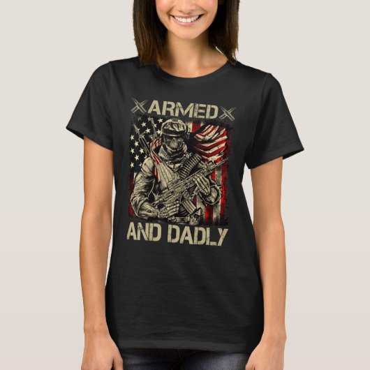 Armed And Dadly  Deadly Fathers Day Veteran T-shirt (Voorkant)